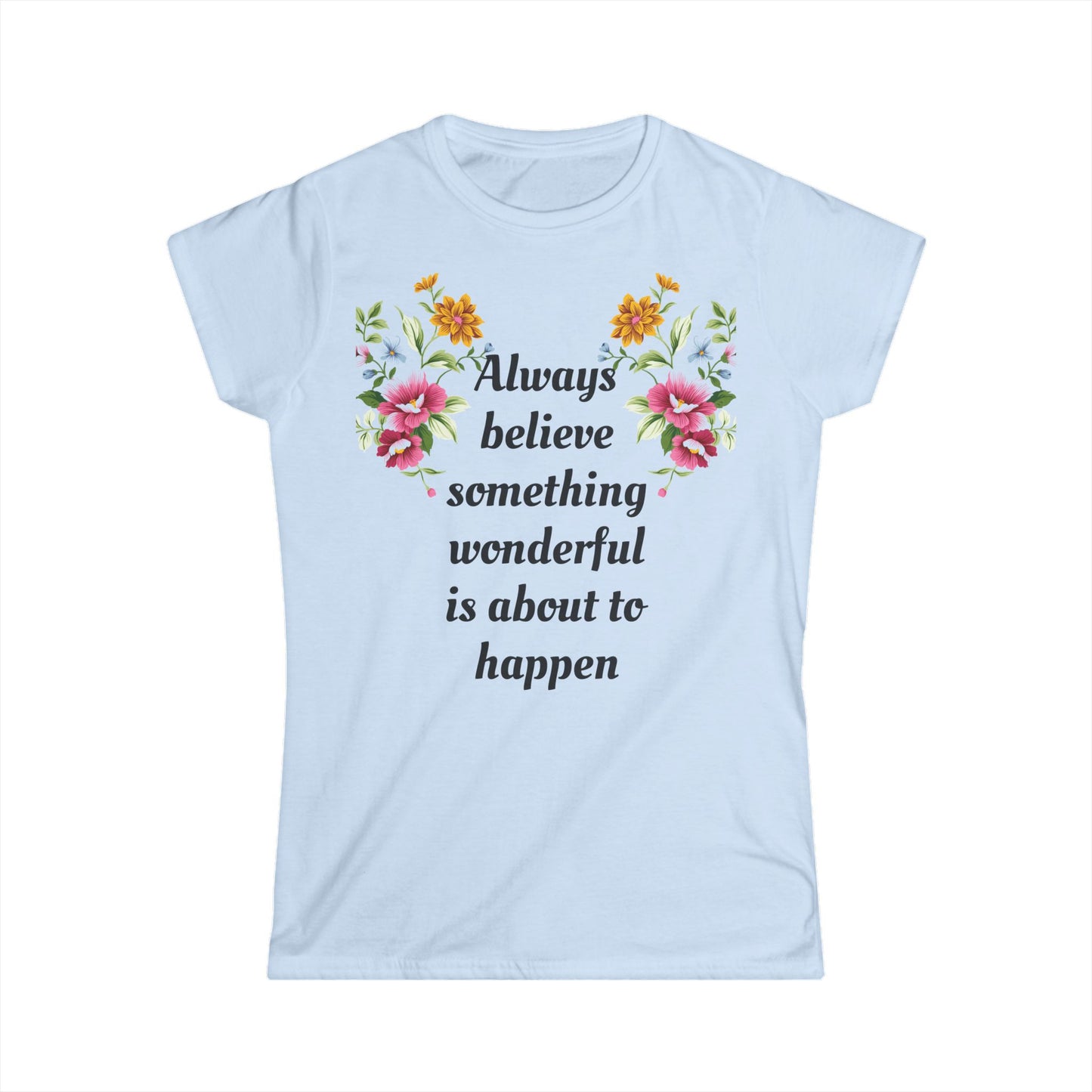 Women's T-shirt Soft Stylish Always Believe Design