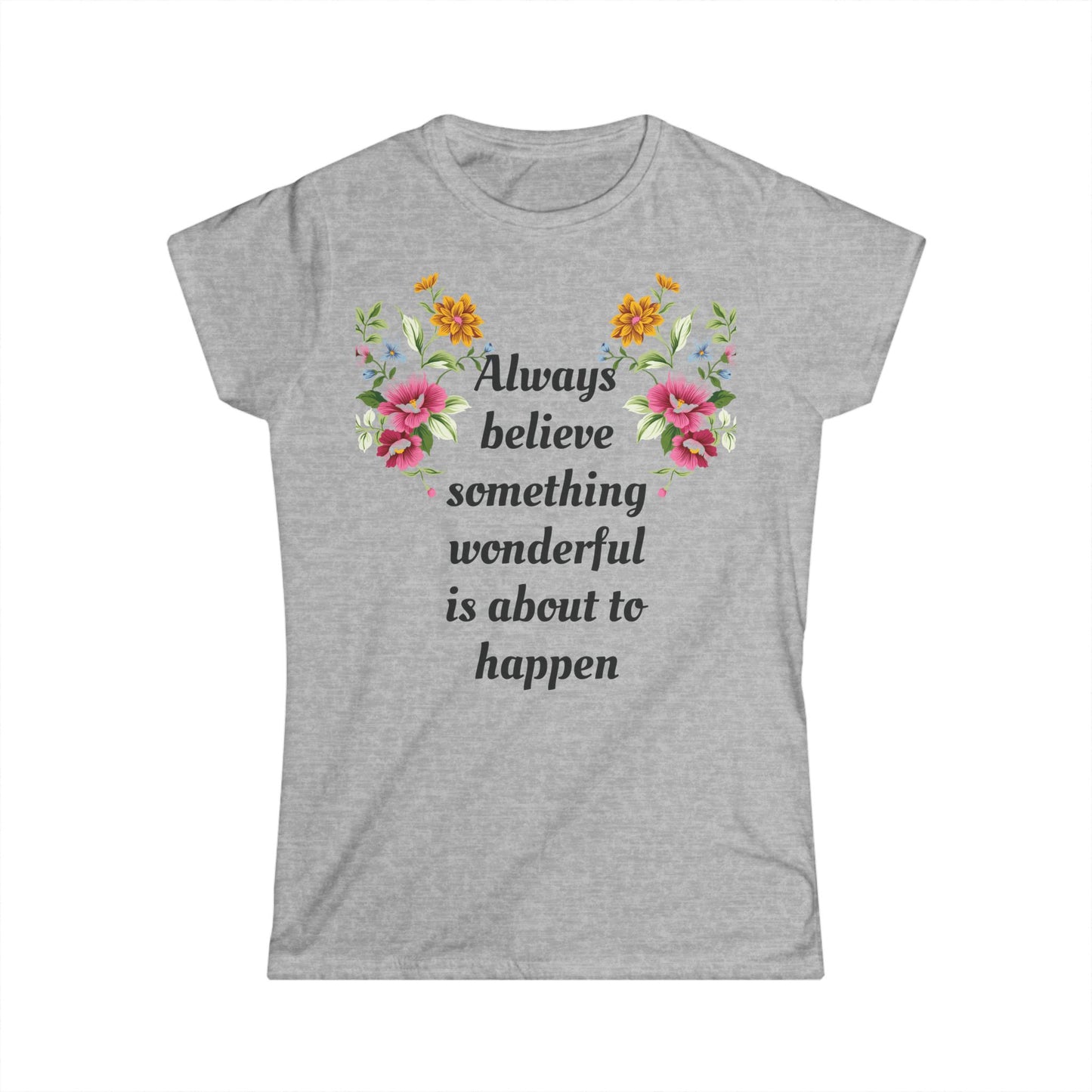 Women's T-shirt Soft Stylish Always Believe Design