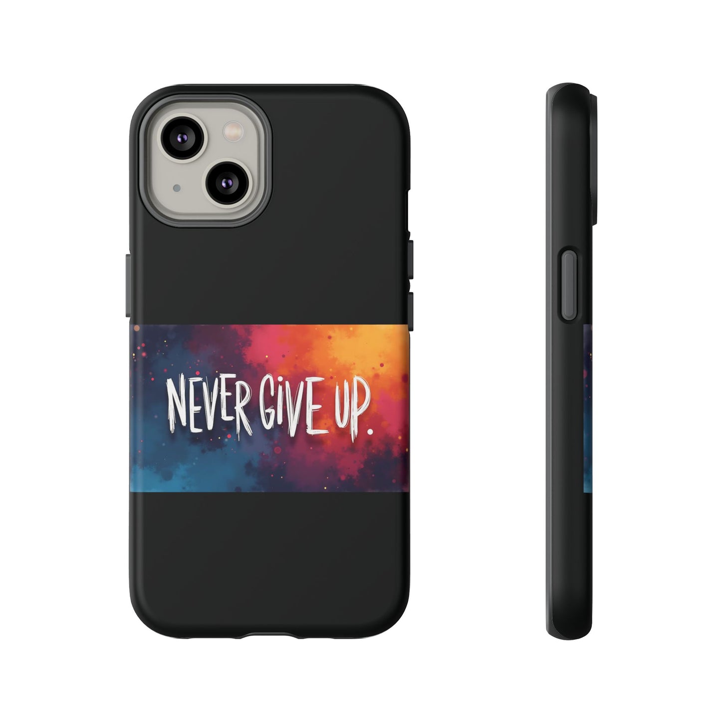Never Give Up Phone Case - tough shock absorbent