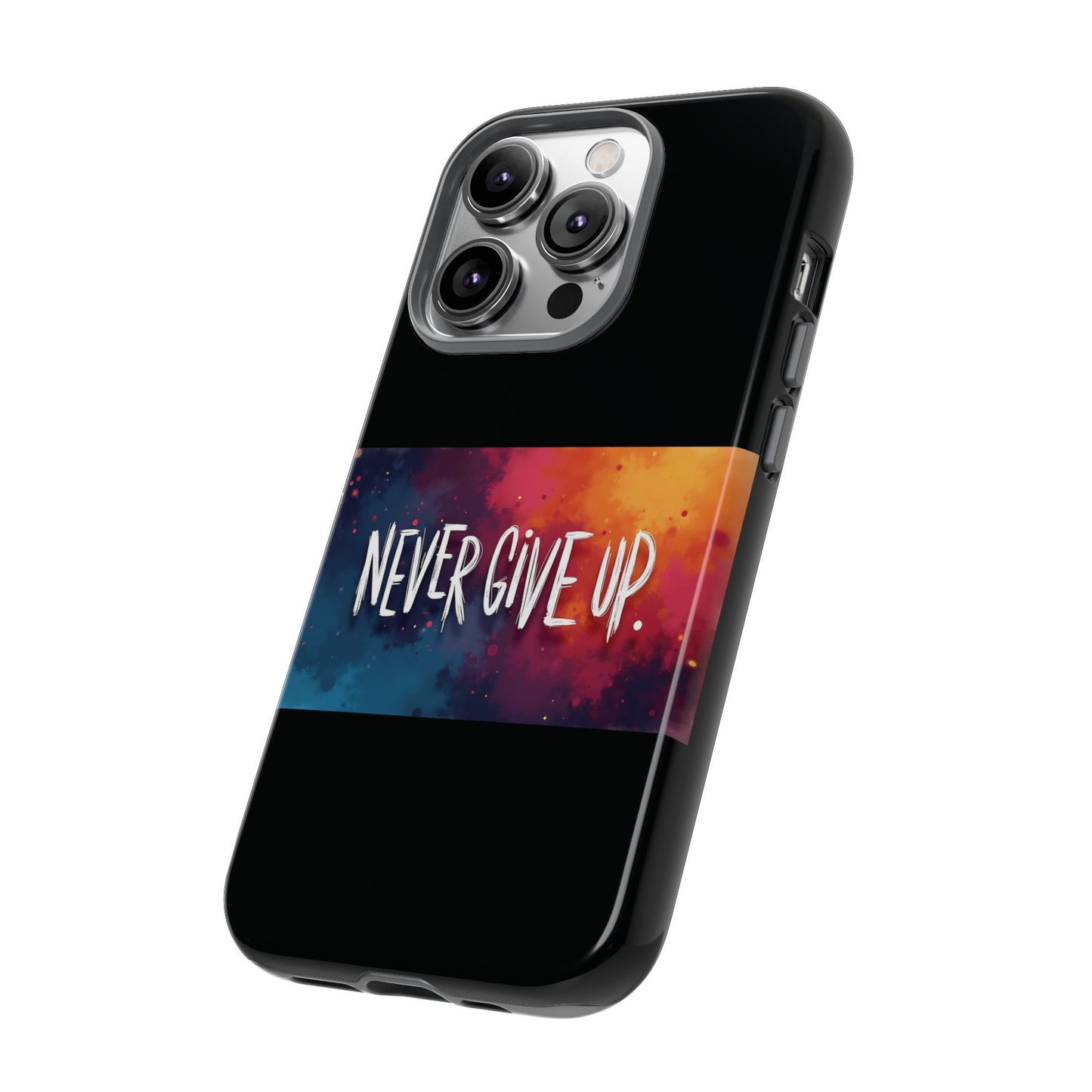 Never Give Up Phone Case - tough shock absorbent