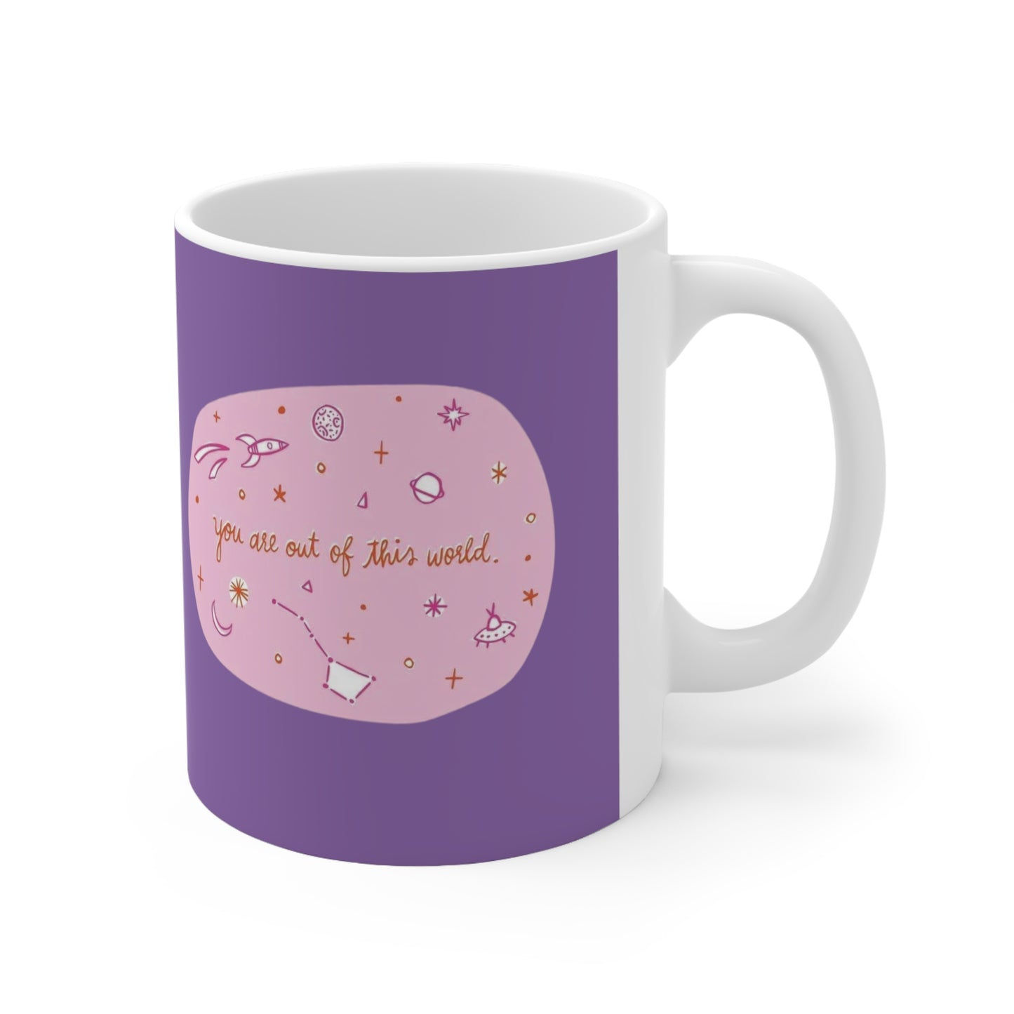Mug - You Are Out Of This World design, 11oz, 15oz