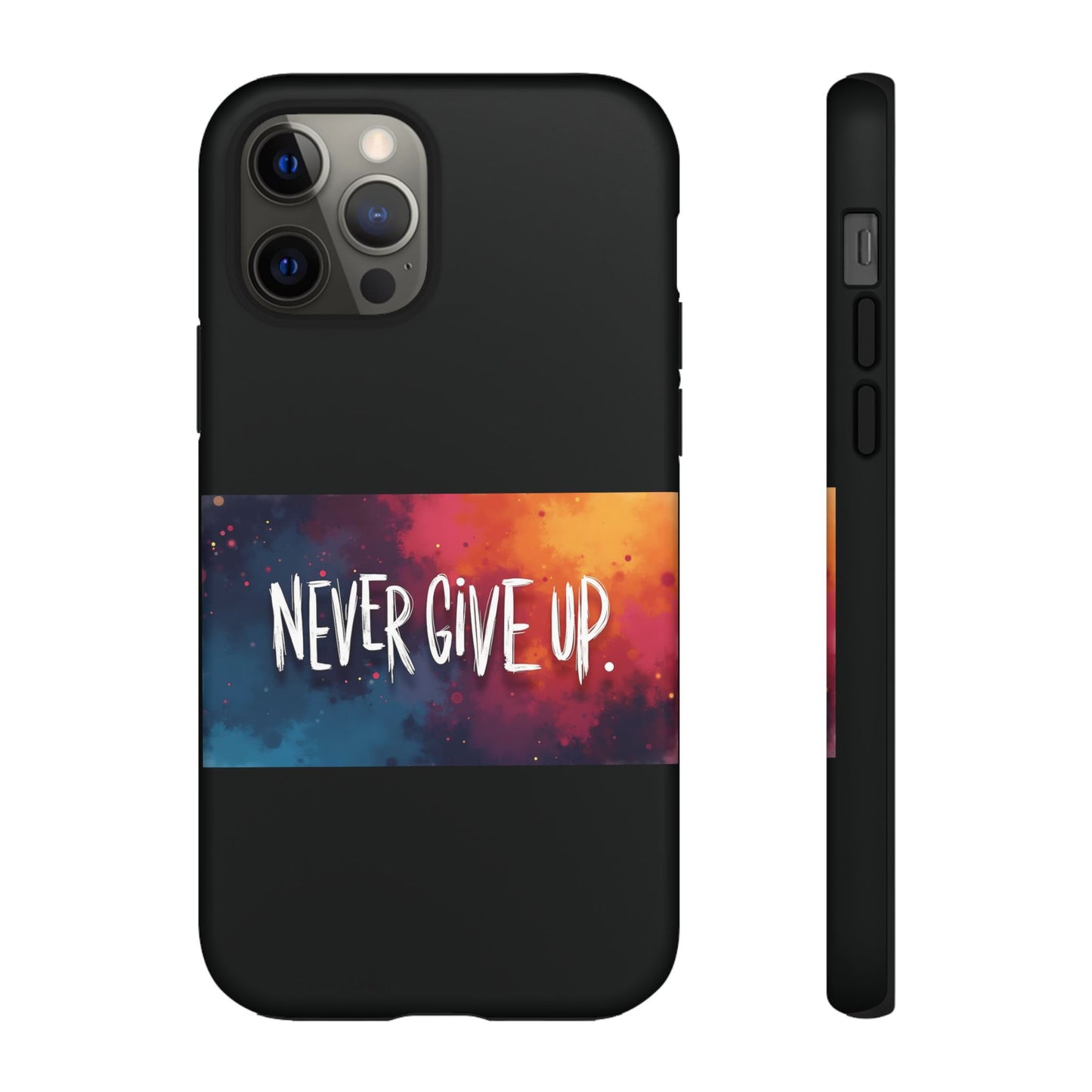 Never Give Up Phone Case - tough shock absorbent