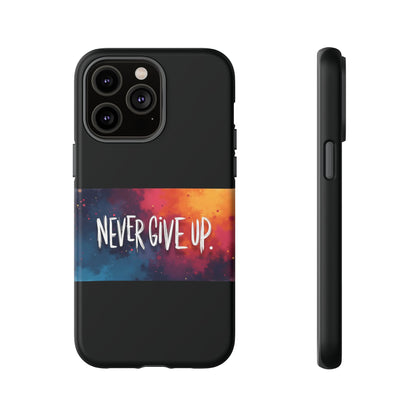Never Give Up Phone Case - tough shock absorbent