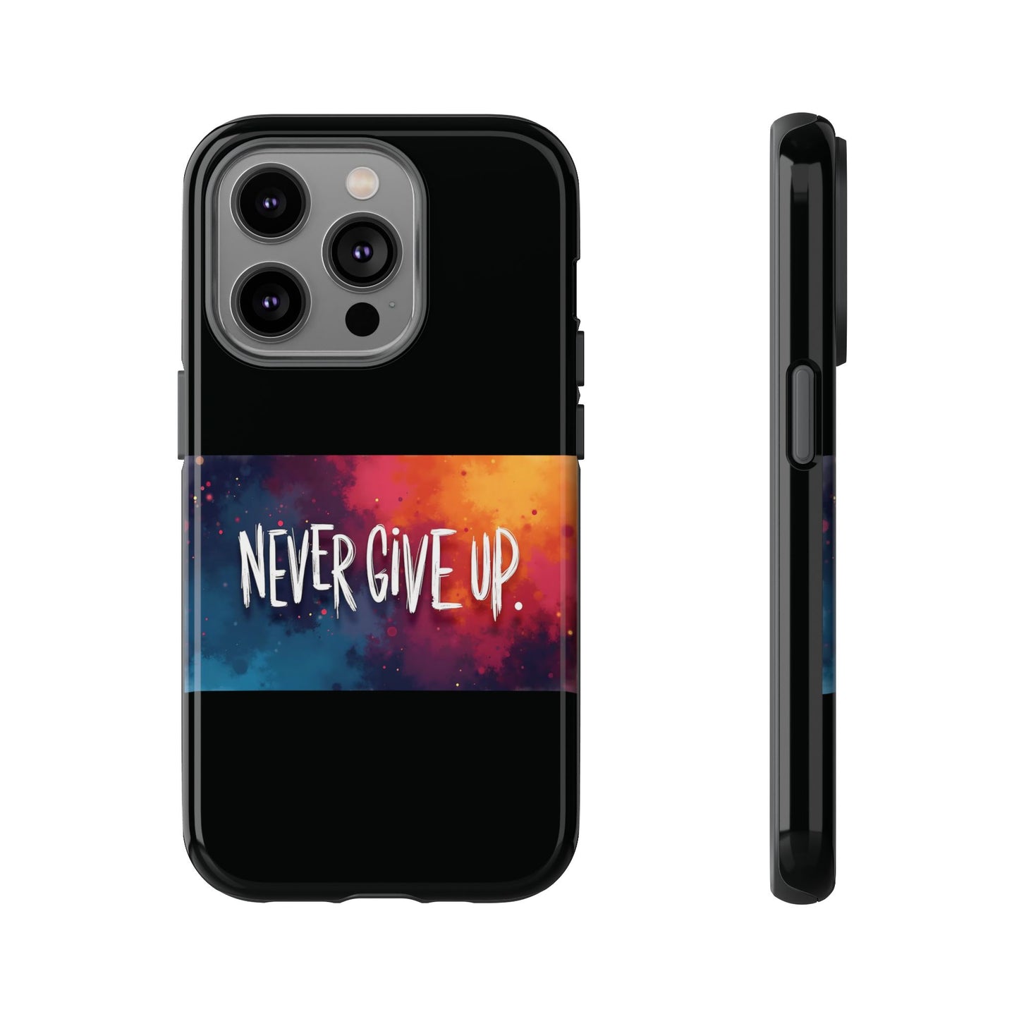 Never Give Up Phone Case - tough shock absorbent