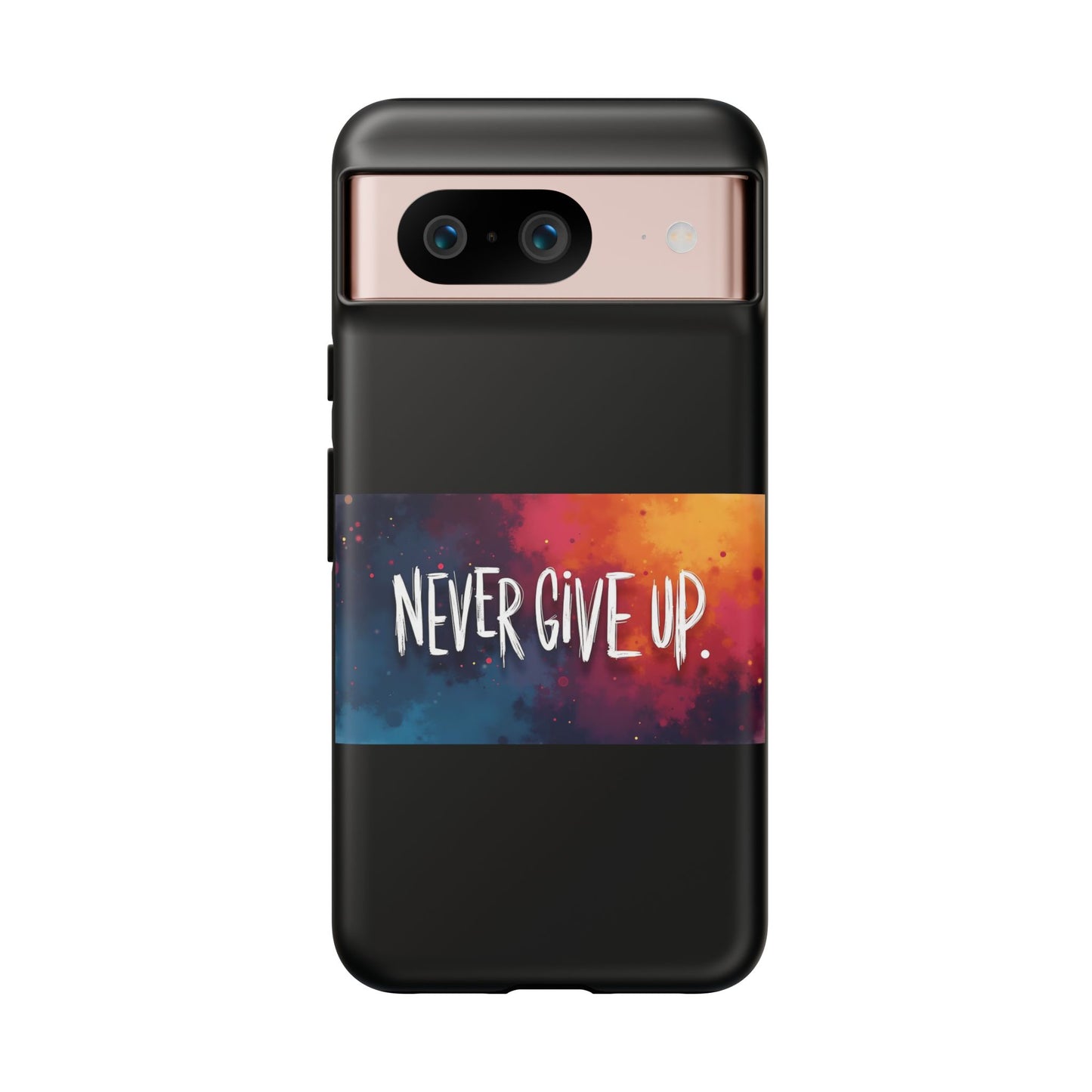Never Give Up Phone Case - tough shock absorbent