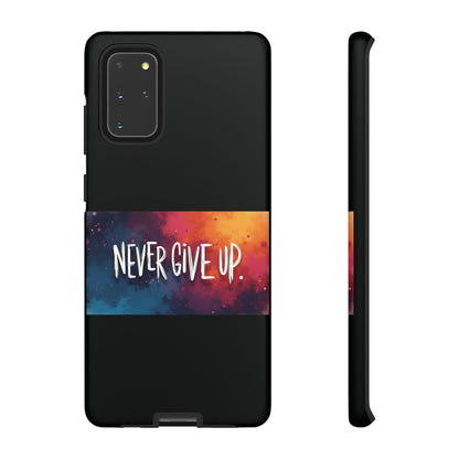 Never Give Up Phone Case - tough shock absorbent