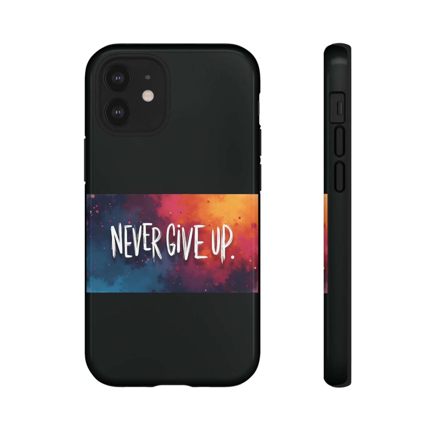 Never Give Up Phone Case - tough shock absorbent