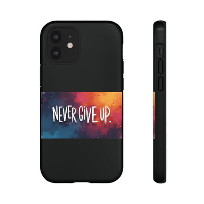 Never Give Up Phone Case - tough shock absorbent