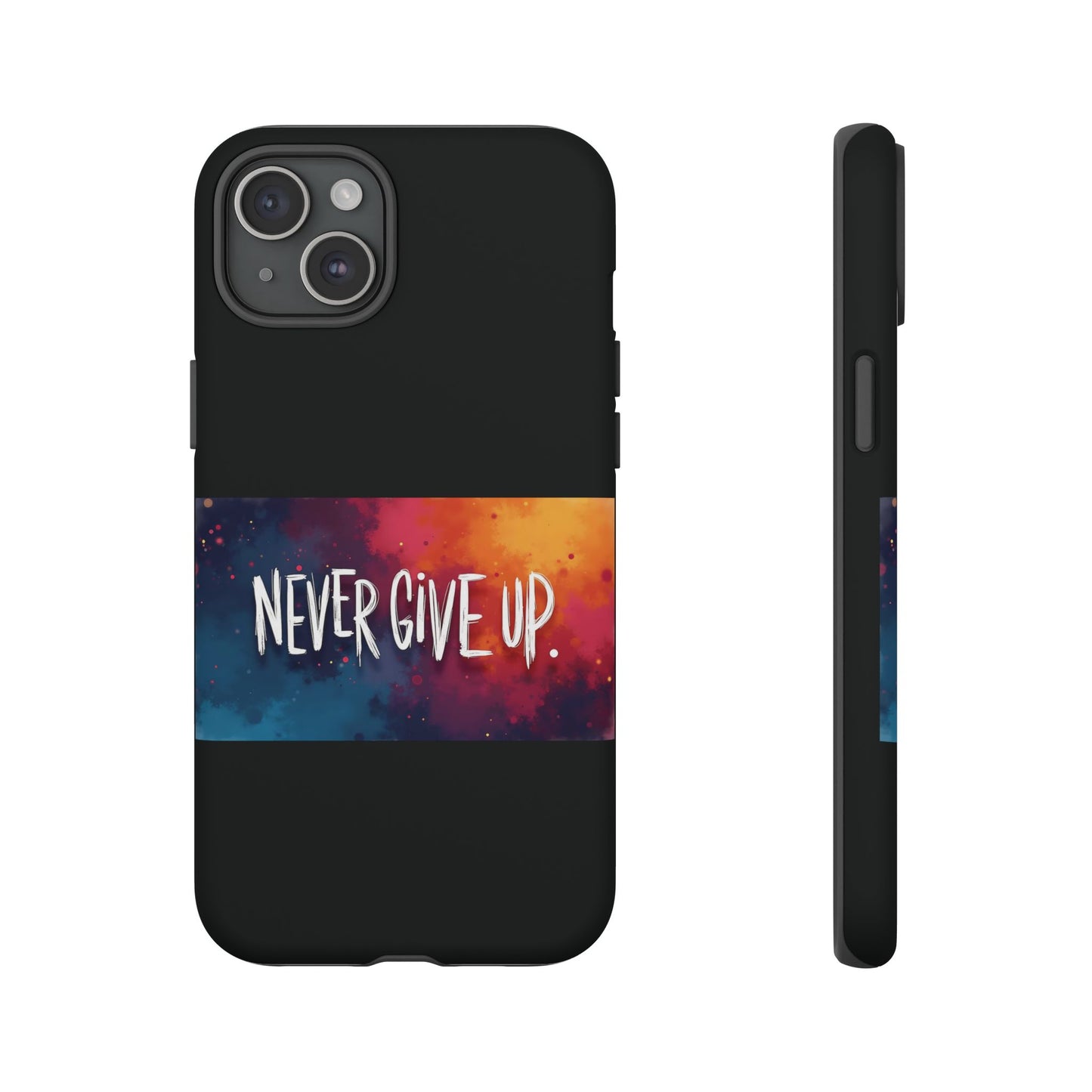 Never Give Up Phone Case - tough shock absorbent