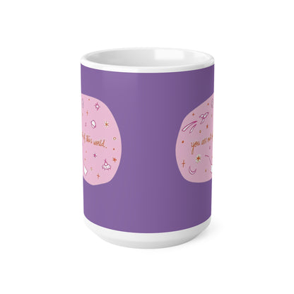 Mug - You Are Out Of This World design, 11oz, 15oz