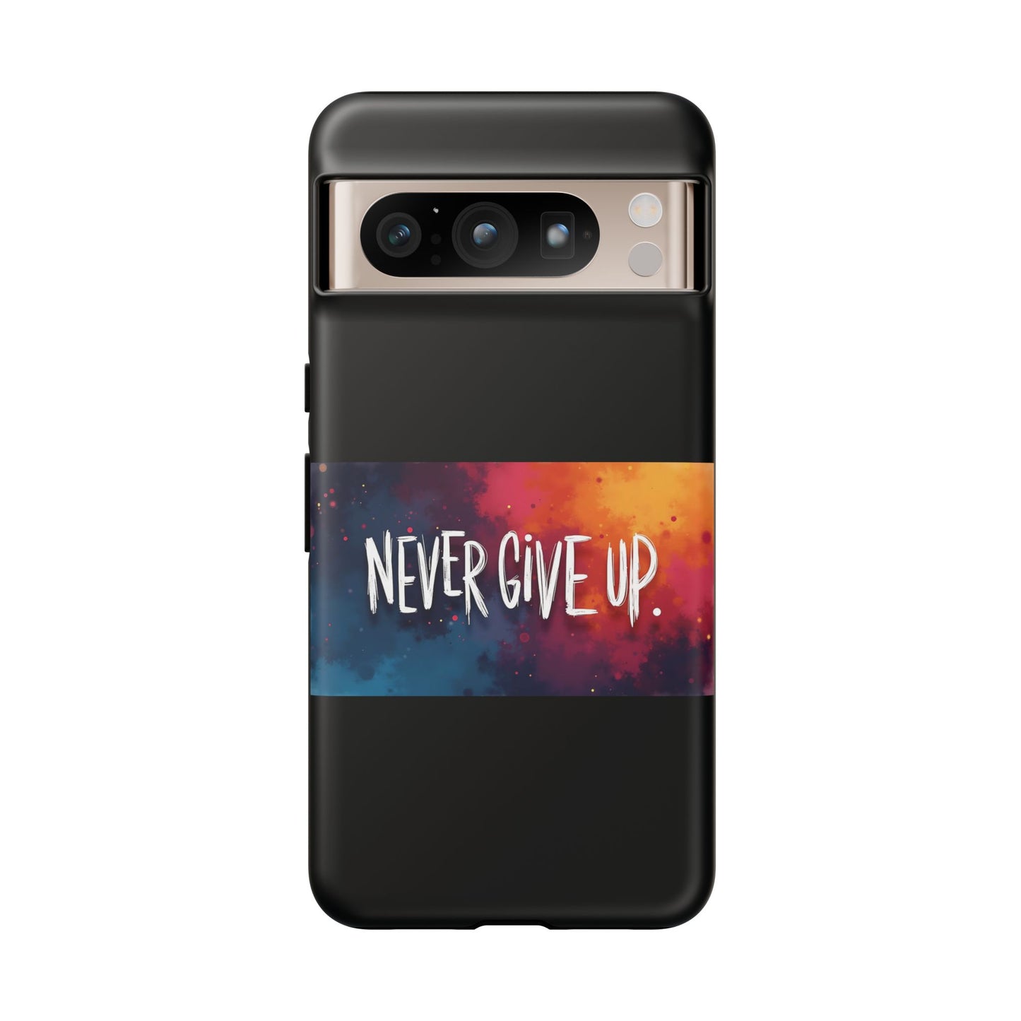 Never Give Up Phone Case - tough shock absorbent