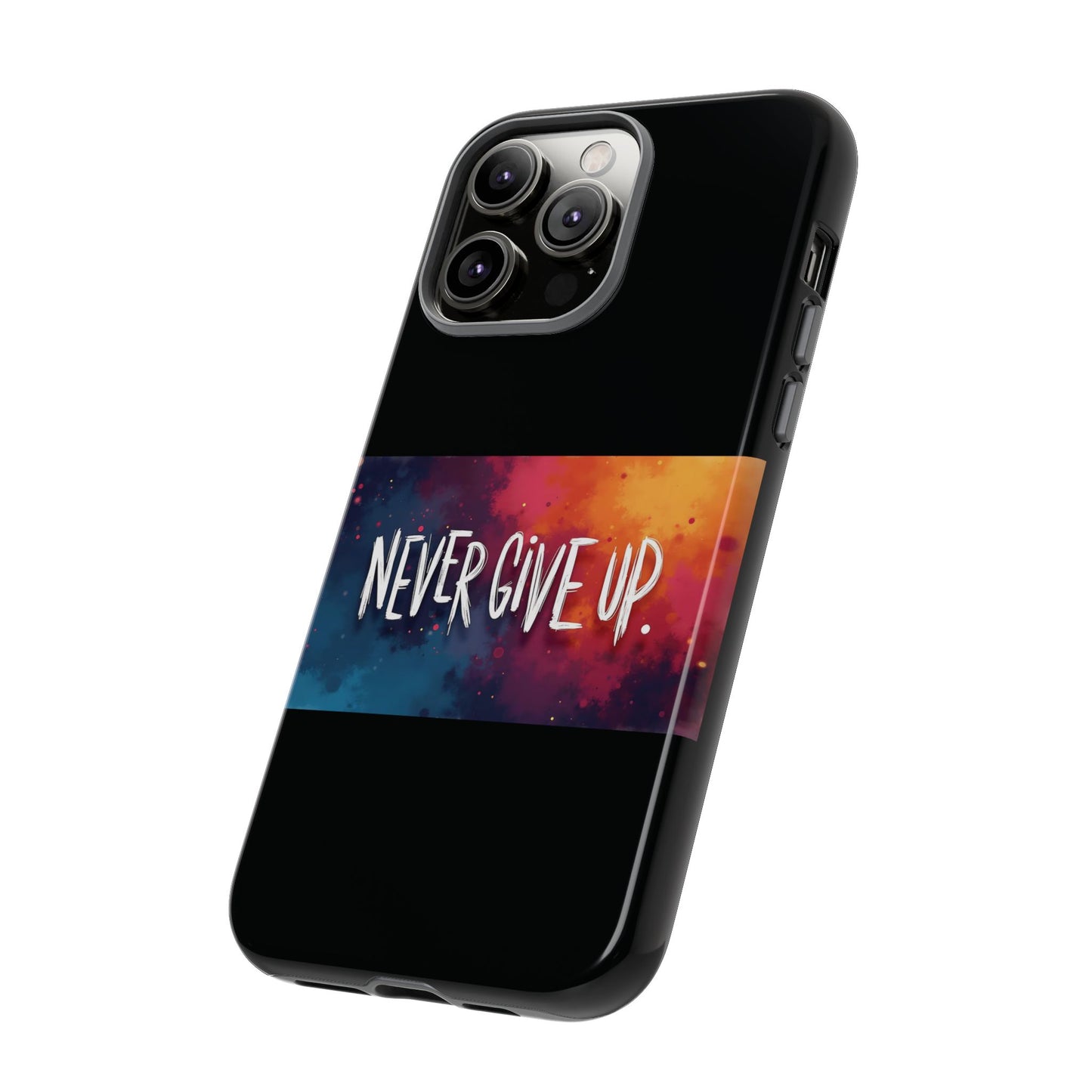 Never Give Up Phone Case - tough shock absorbent