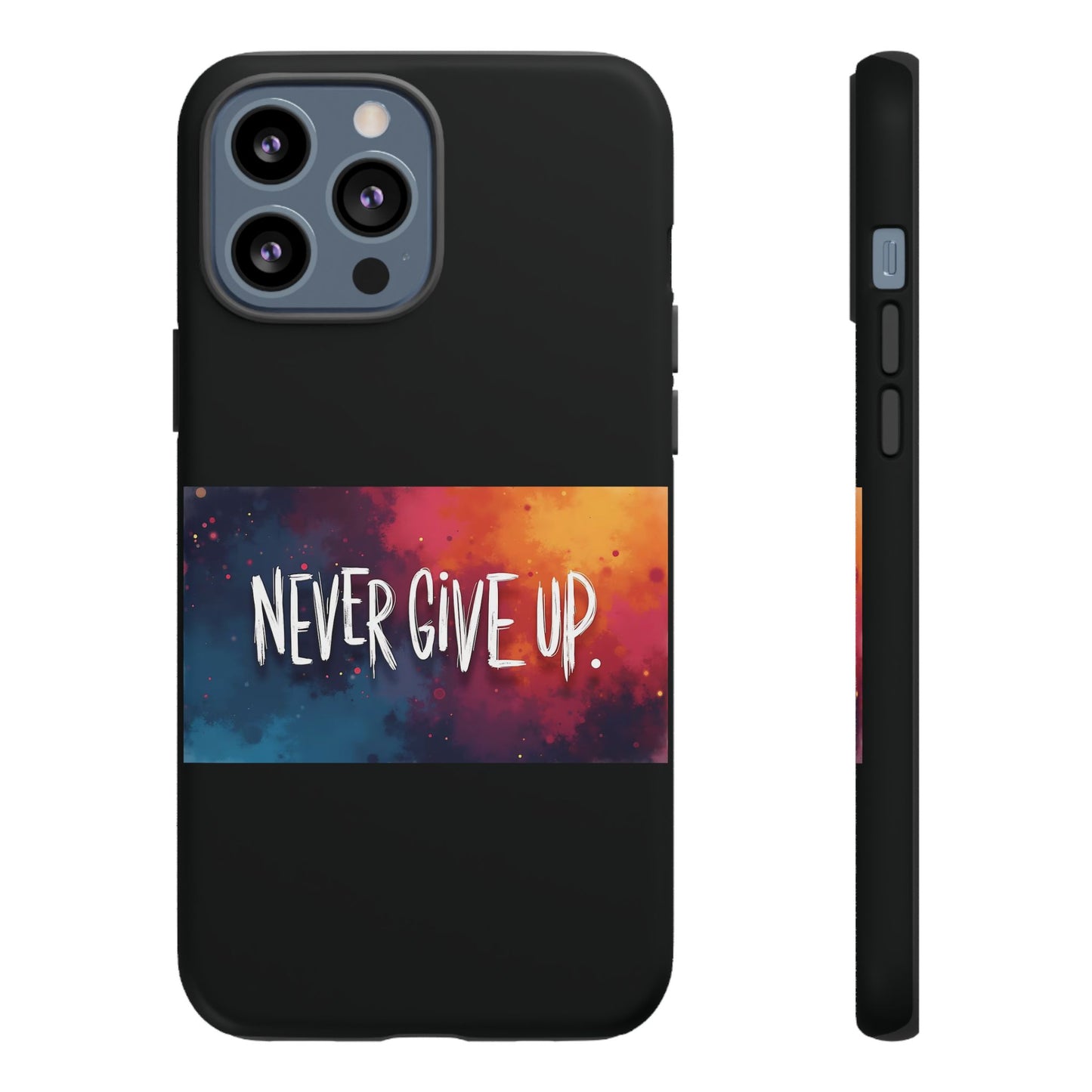 Never Give Up Phone Case - tough shock absorbent