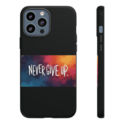 Never Give Up Phone Case - tough shock absorbent