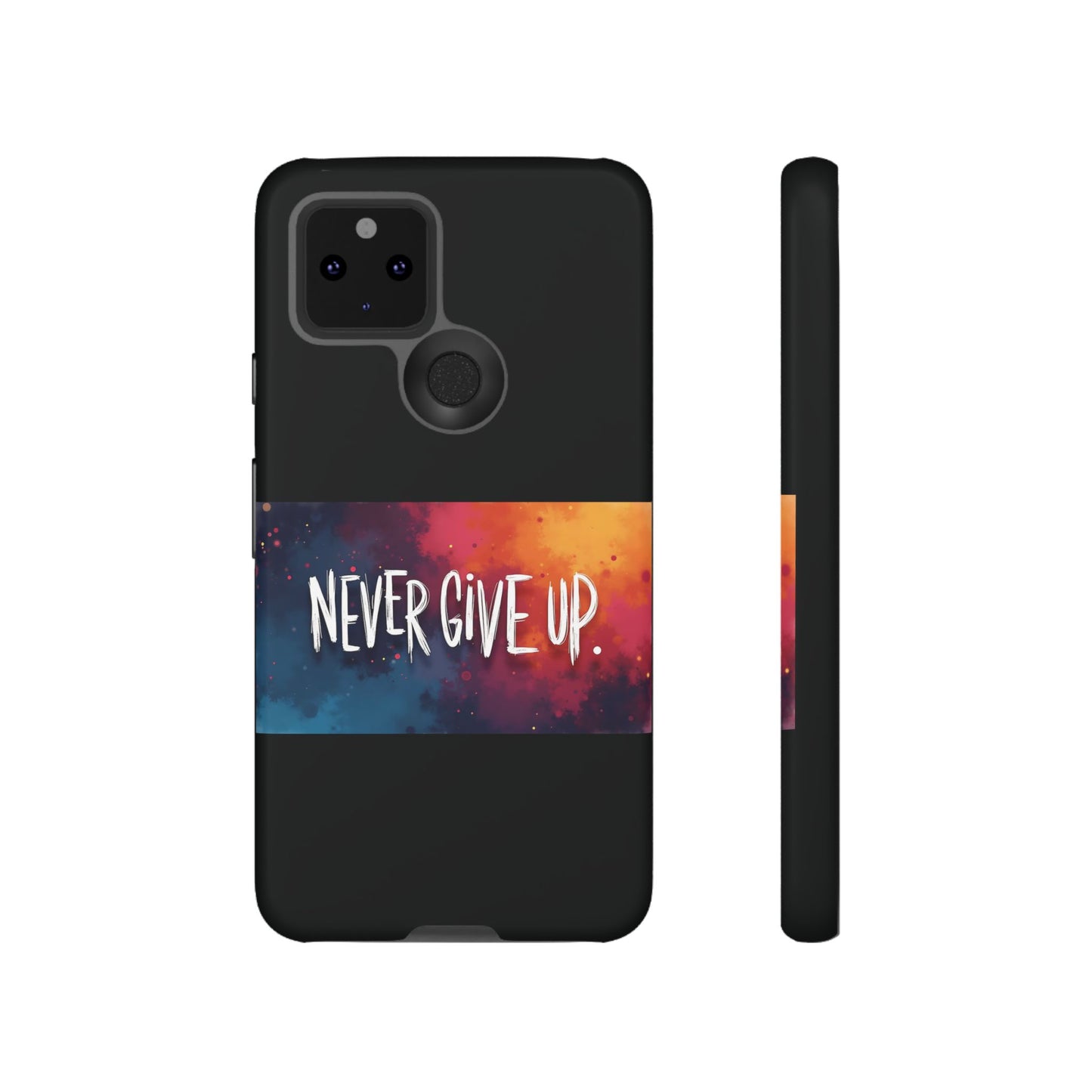 Never Give Up Phone Case - tough shock absorbent