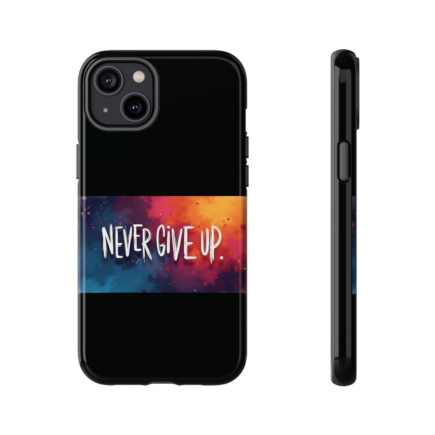 Never Give Up Phone Case - tough shock absorbent