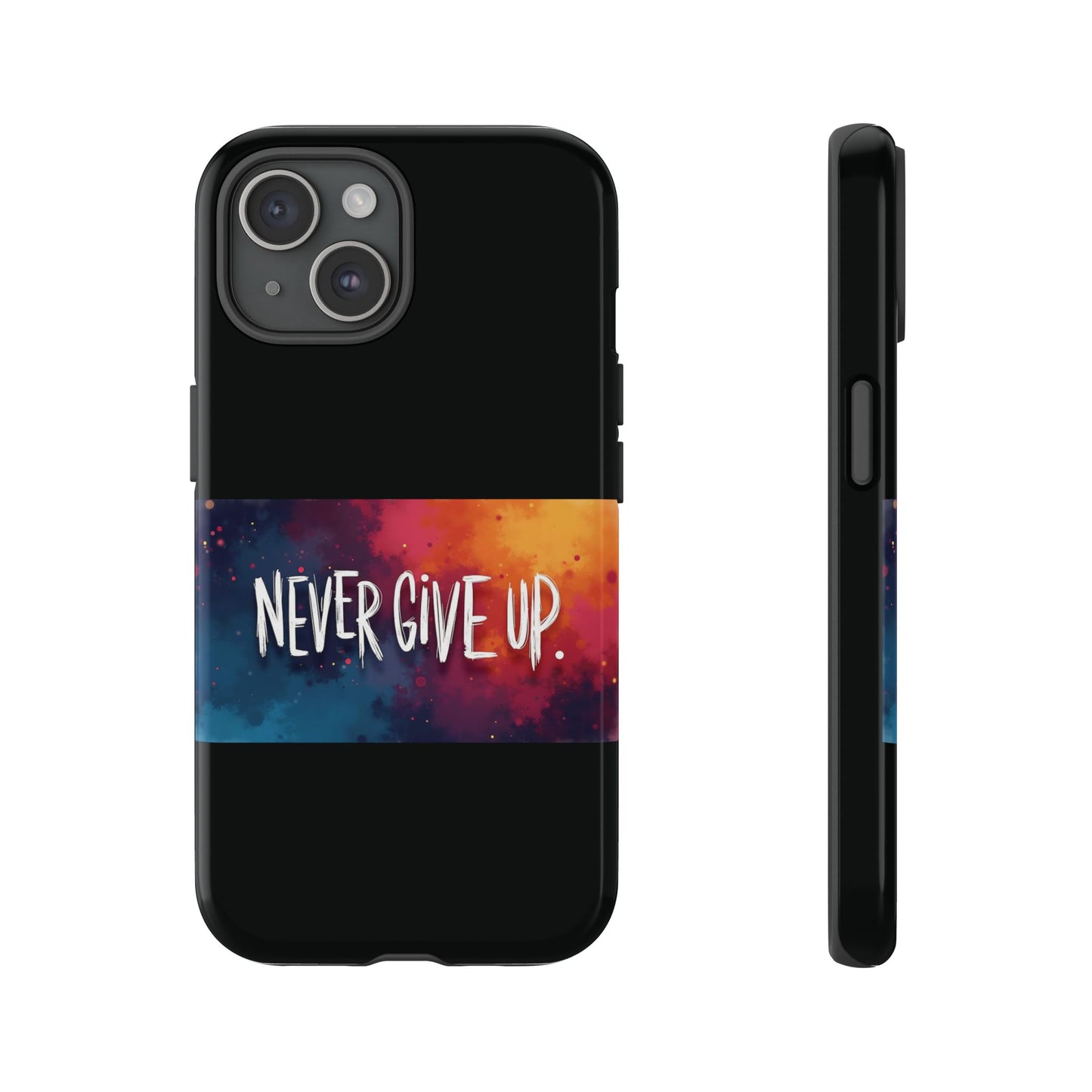 Never Give Up Phone Case - tough shock absorbent