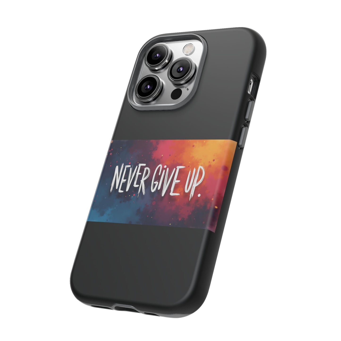 Never Give Up Phone Case - tough shock absorbent