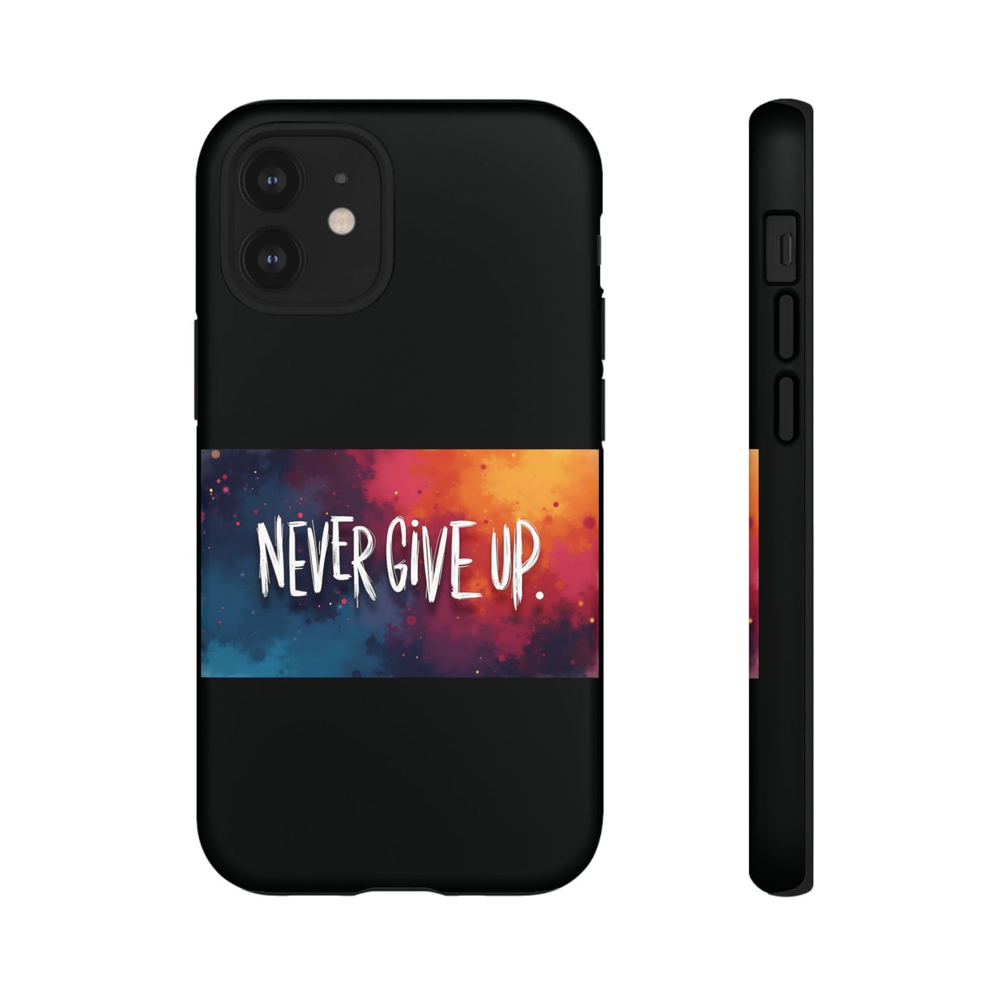 Never Give Up Phone Case - tough shock absorbent