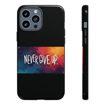Never Give Up Phone Case - tough shock absorbent