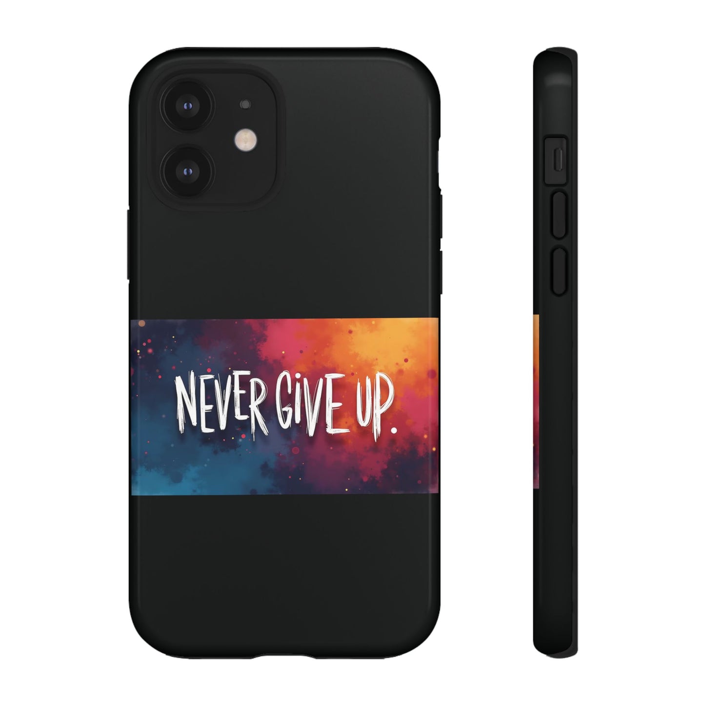 Never Give Up Phone Case - tough shock absorbent