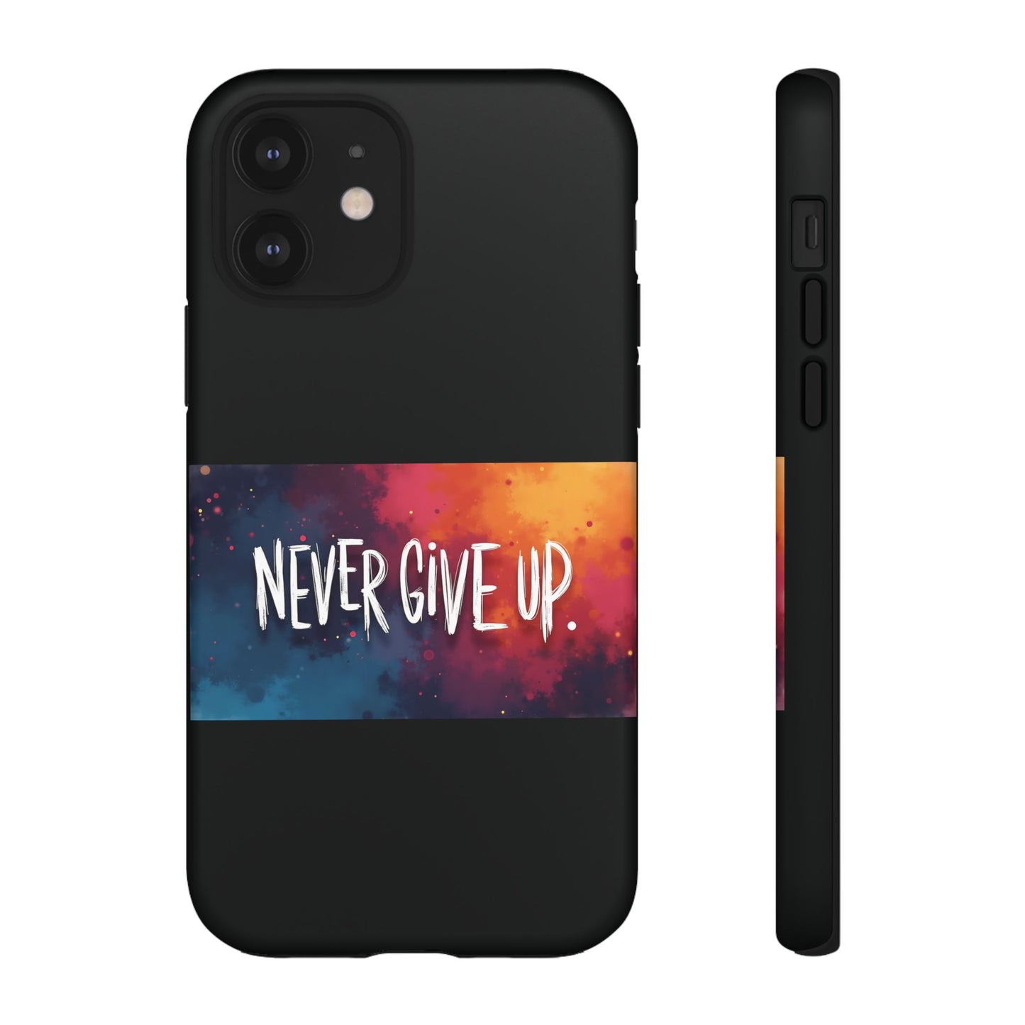 Never Give Up Phone Case - tough shock absorbent