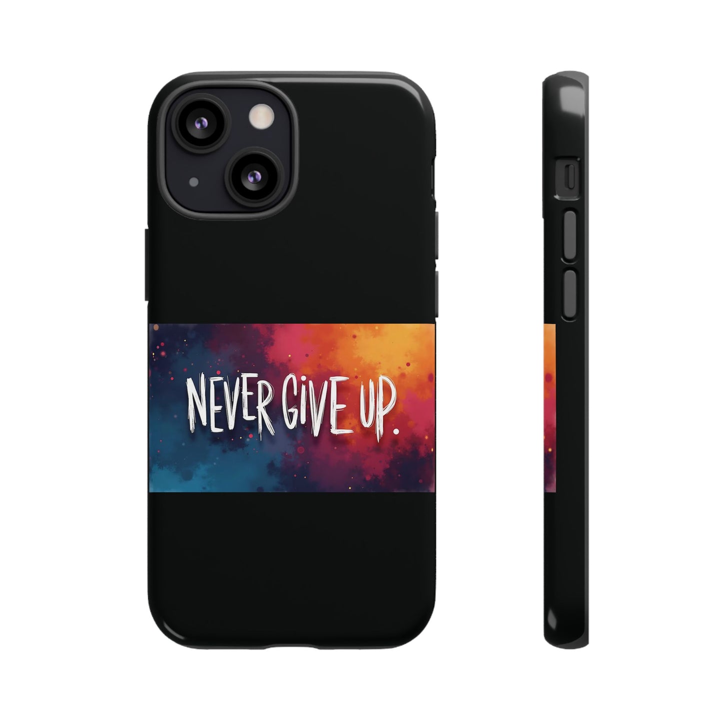 Never Give Up Phone Case - tough shock absorbent