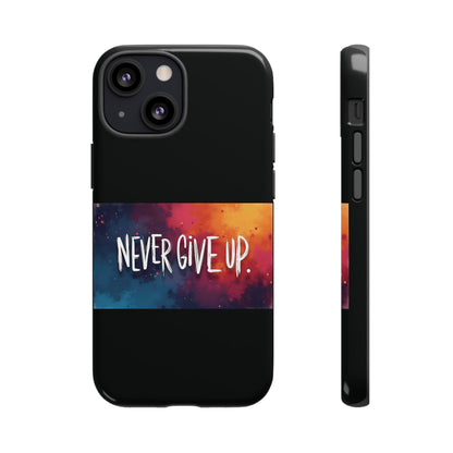 Never Give Up Phone Case - tough shock absorbent
