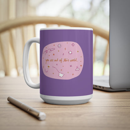 Mug - You Are Out Of This World design, 11oz, 15oz