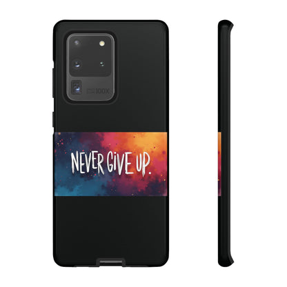 Never Give Up Phone Case - tough shock absorbent