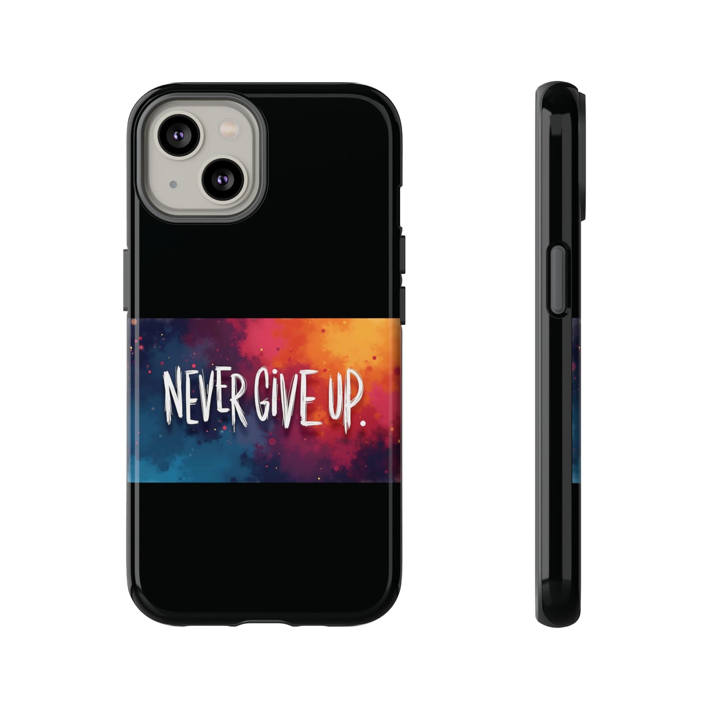 Never Give Up Phone Case - tough shock absorbent