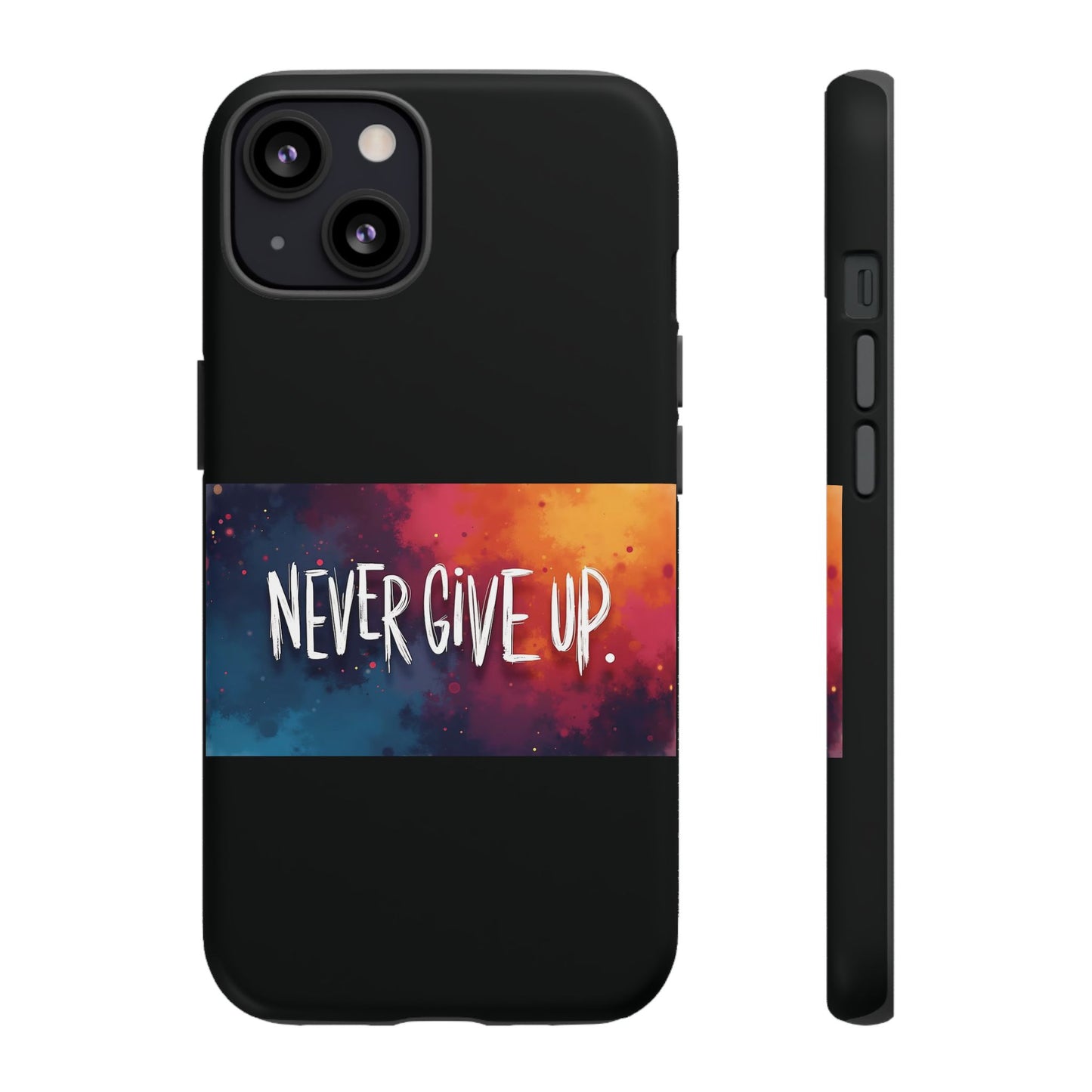 Never Give Up Phone Case - tough shock absorbent