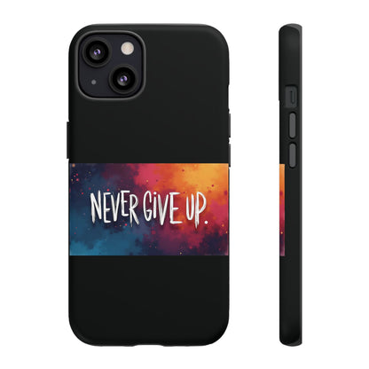Never Give Up Phone Case - tough shock absorbent
