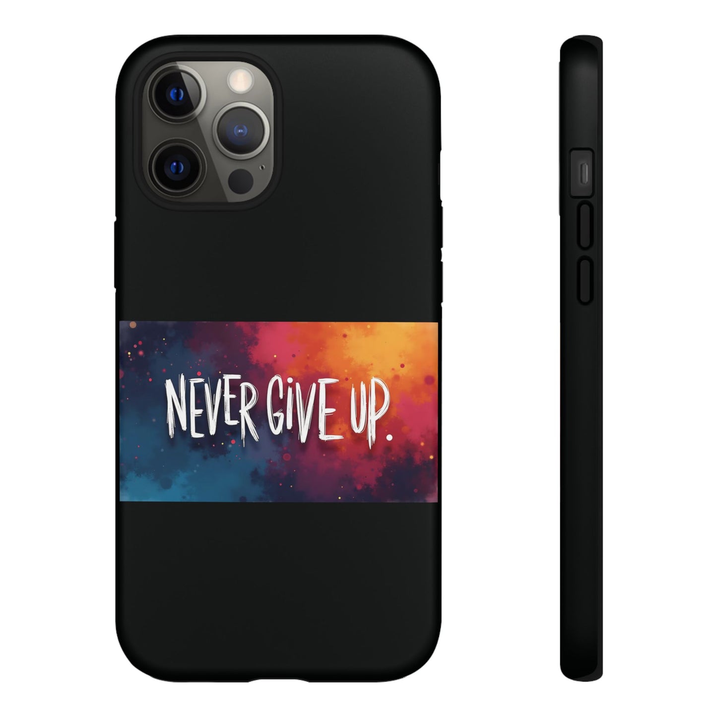 Never Give Up Phone Case - tough shock absorbent