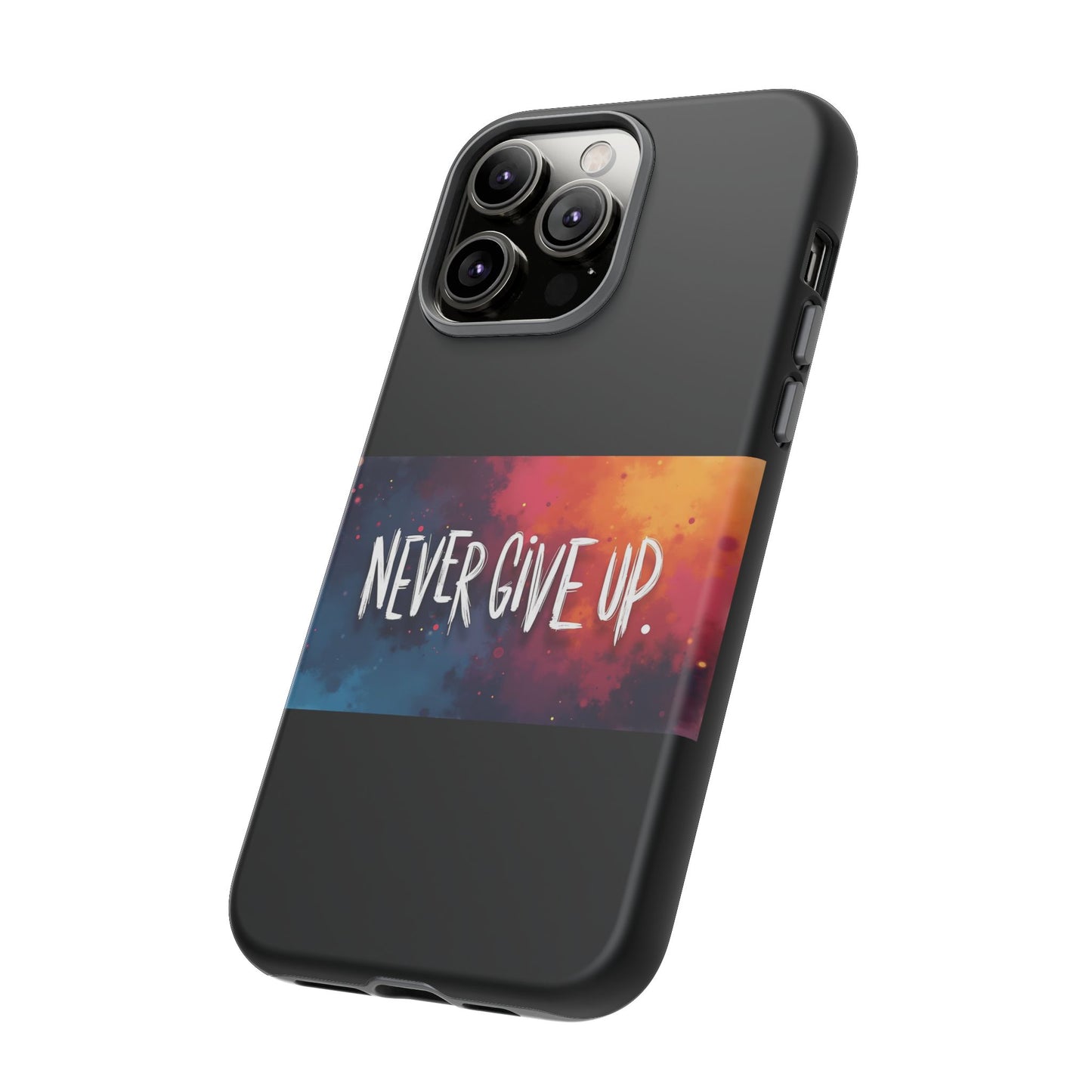 Never Give Up Phone Case - tough shock absorbent