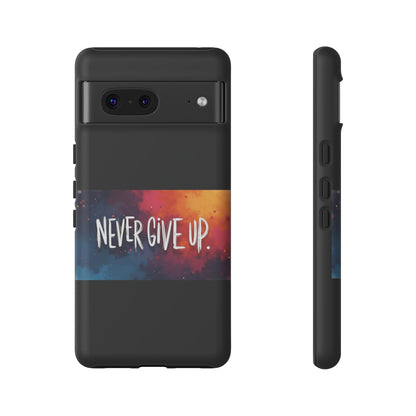 Never Give Up Phone Case - tough shock absorbent