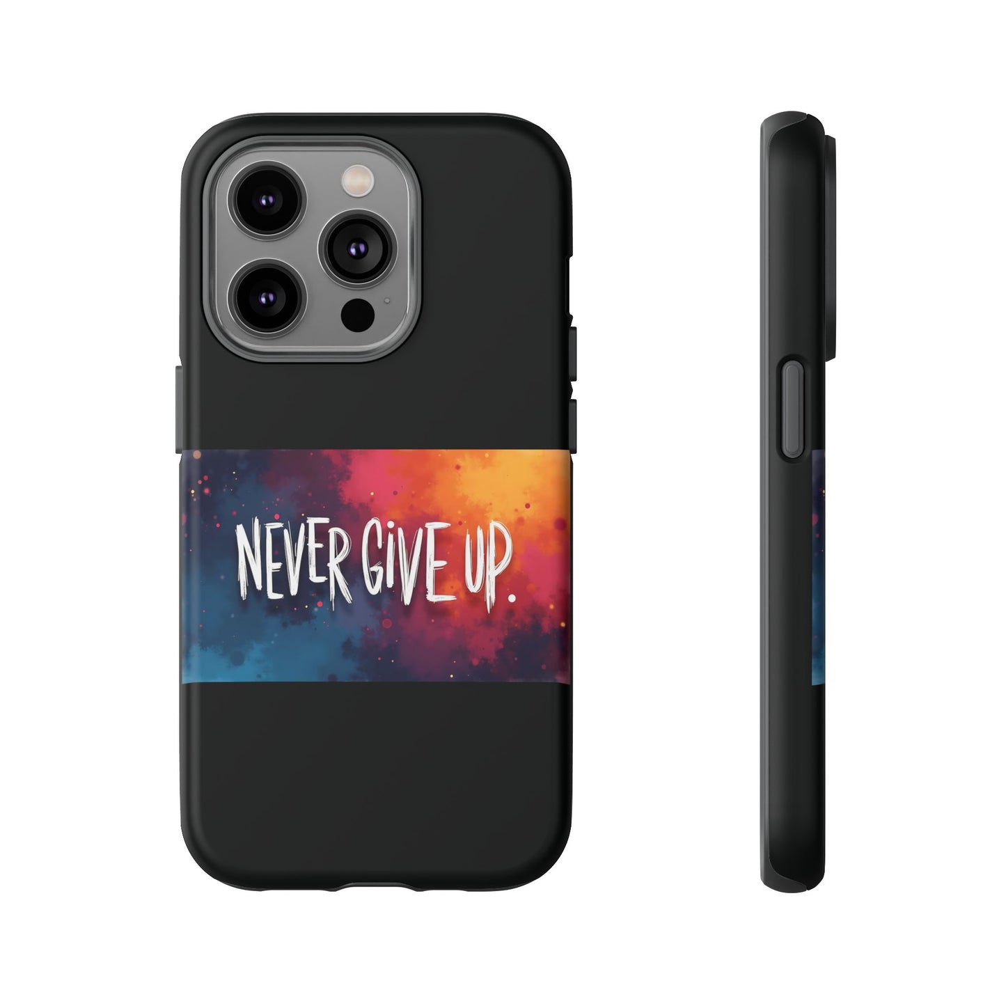 Never Give Up Phone Case - tough shock absorbent