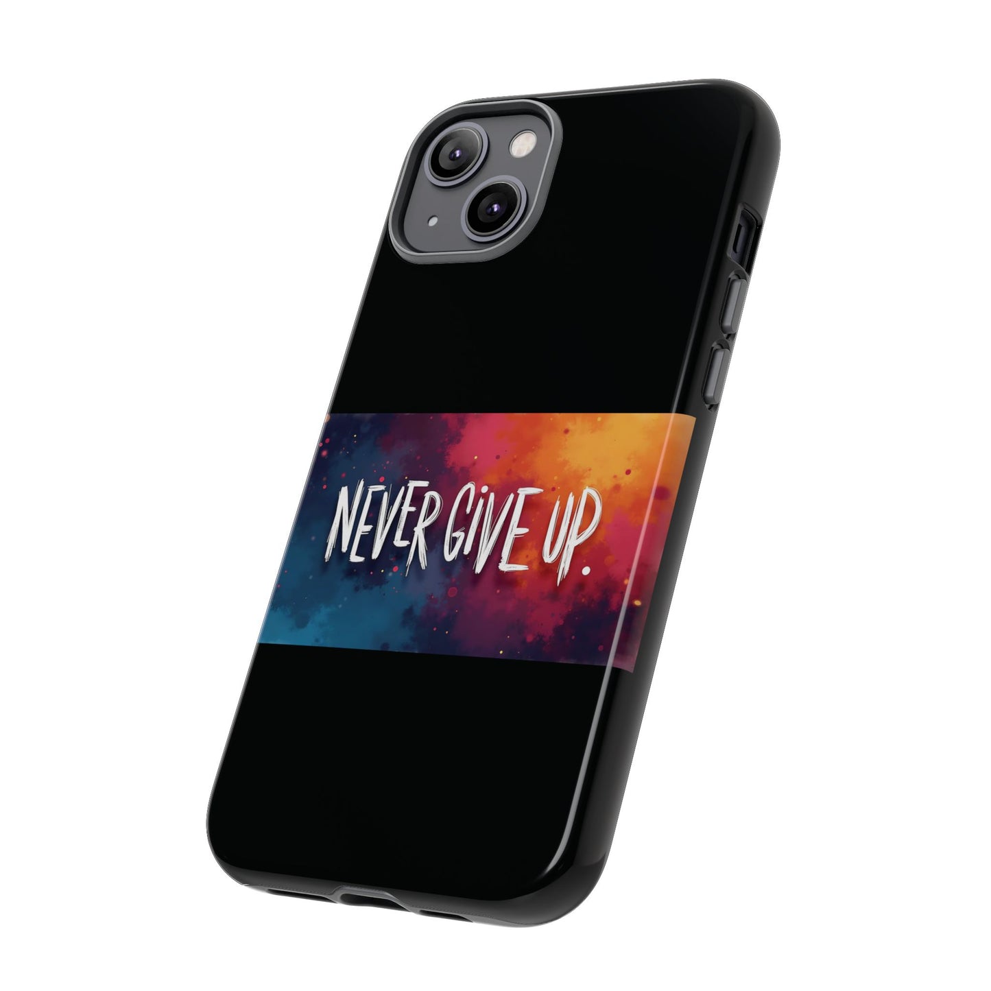 Never Give Up Phone Case - tough shock absorbent