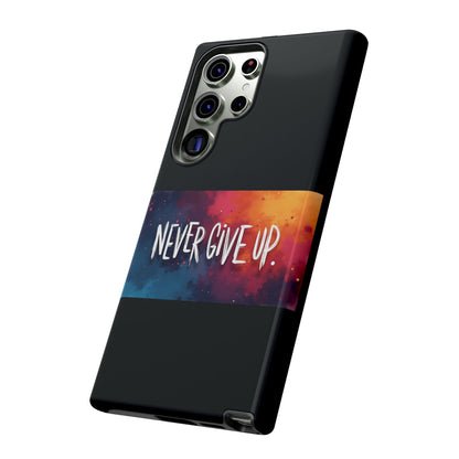 Never Give Up Phone Case - tough shock absorbent