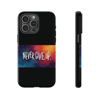 Never Give Up Phone Case - tough shock absorbent