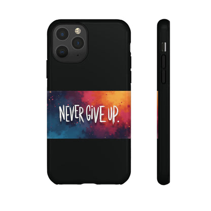 Never Give Up Phone Case - tough shock absorbent