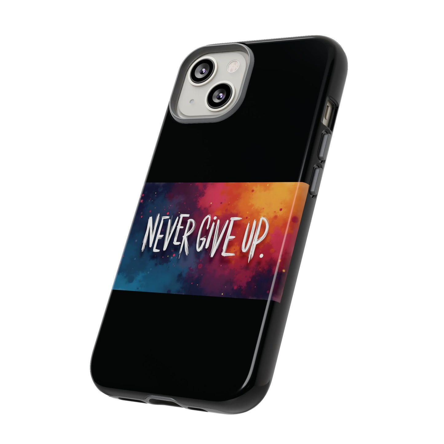 Never Give Up Phone Case - tough shock absorbent