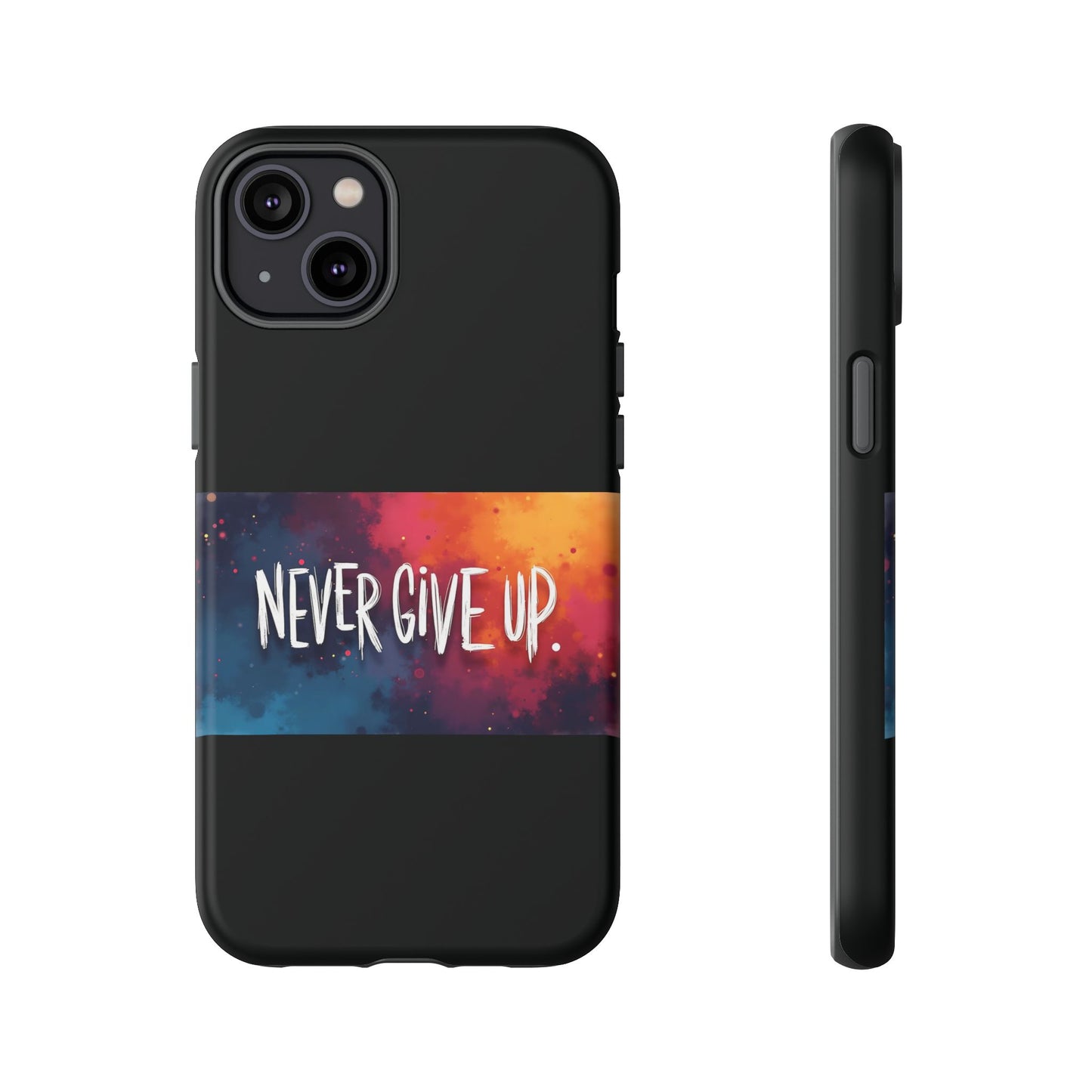Never Give Up Phone Case - tough shock absorbent