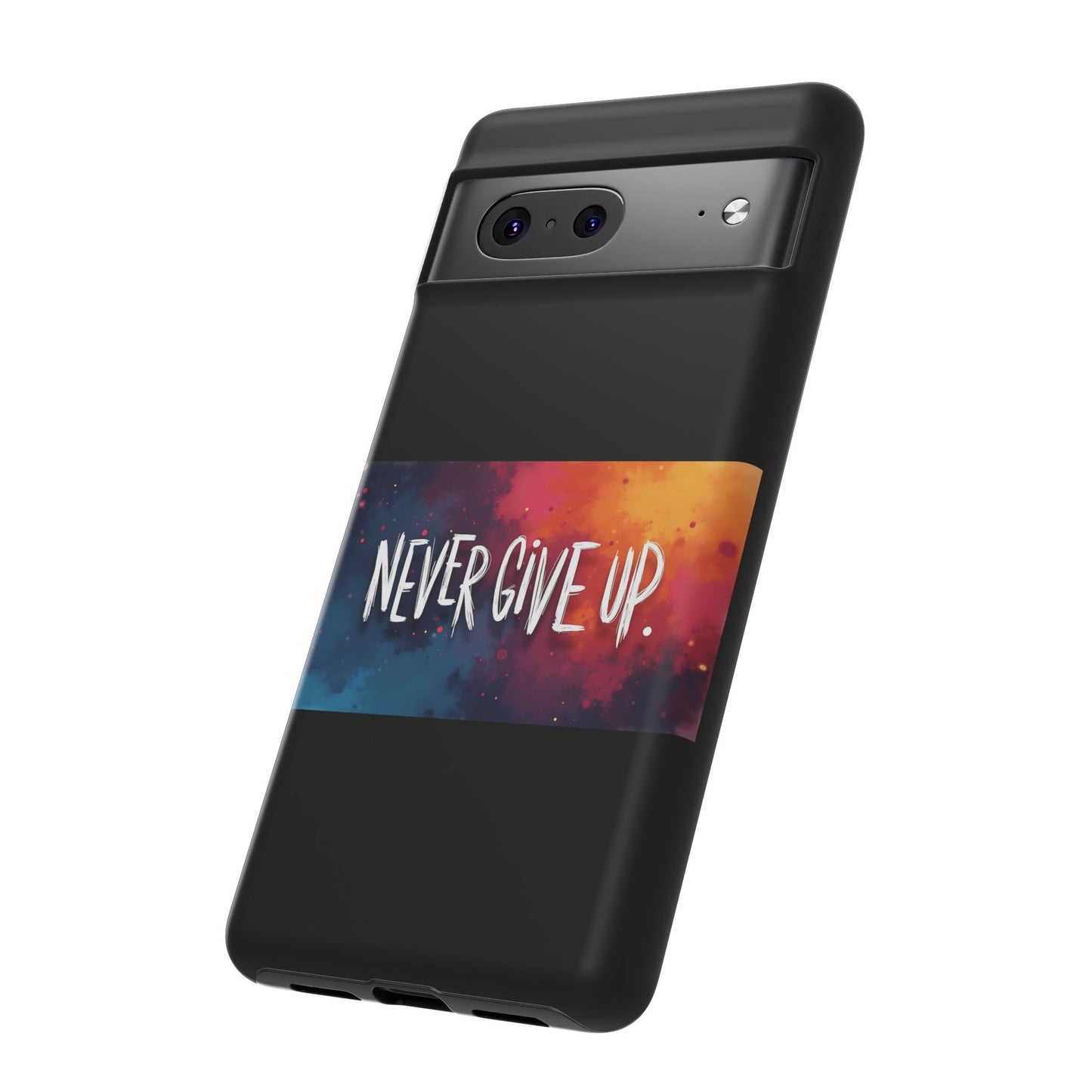 Never Give Up Phone Case - tough shock absorbent