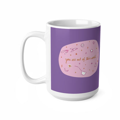 Mug - You Are Out Of This World design, 11oz, 15oz