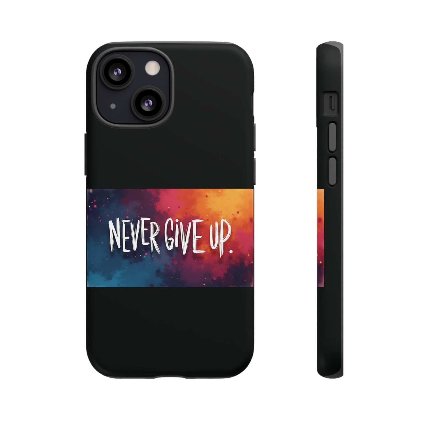 Never Give Up Phone Case - tough shock absorbent