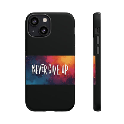Never Give Up Phone Case - tough shock absorbent