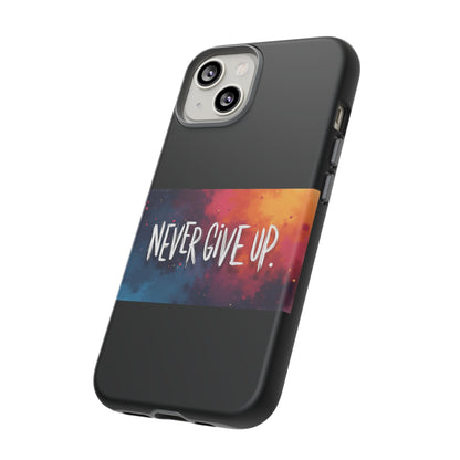 Never Give Up Phone Case - tough shock absorbent