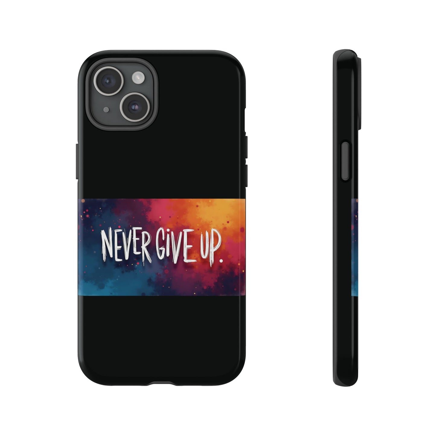 Never Give Up Phone Case - tough shock absorbent