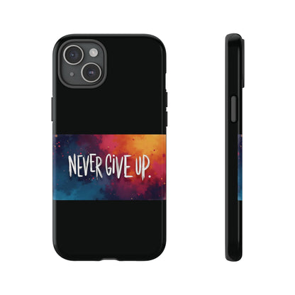 Never Give Up Phone Case - tough shock absorbent